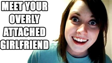 crazy obsessed girlfriend|meme overly attached girlfriend.